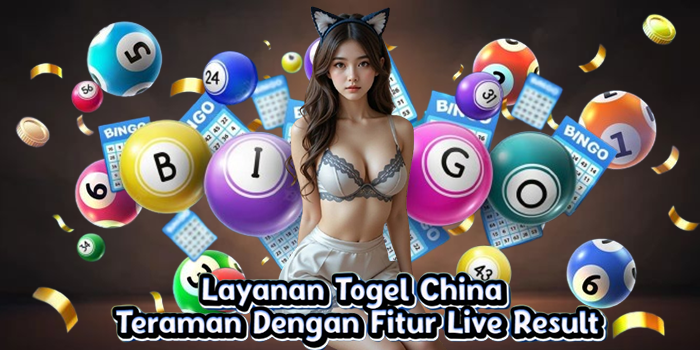 Layanan Togel China Teraman Dengan Fitur Live Result