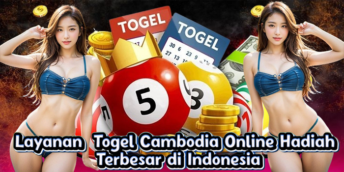 Layanan Togel Cambodia Online Hadiah Terbesar di Indonesia