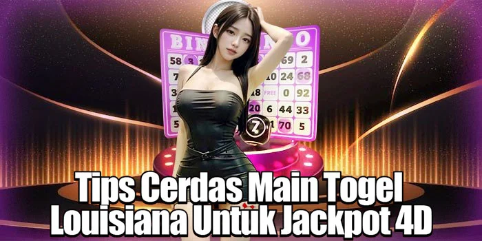 Tips Cerdas Main Togel Louisiana Untuk Jackpot 4D