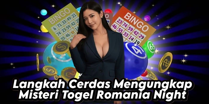 Langkah Cerdas Mengungkap Misteri Togel Romania Night