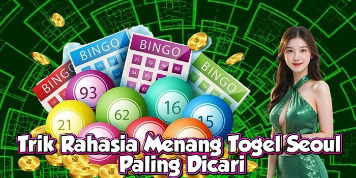 Trik Rahasia Menang Togel Seoul Paling Dicari
