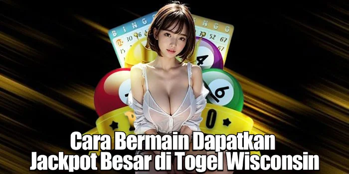 Cara Bermain Dapatkan Jackpot Besar di Togel Wisconsin