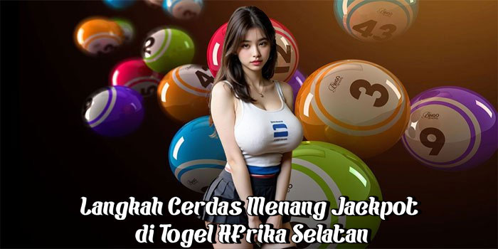 Langkah Cerdas Menang Jackpot di Togel Afrika Selatan