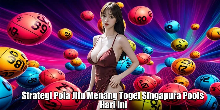 Strategi Pola Jitu Menang Togel Singapura Pools Hari Ini
