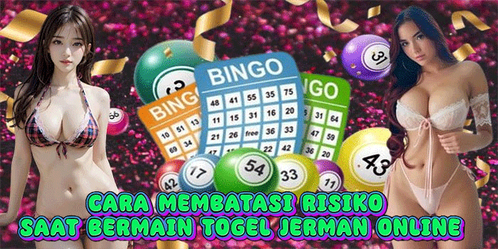 Cara Membatasi Risiko Saat Bermain Togel Jerman Online
