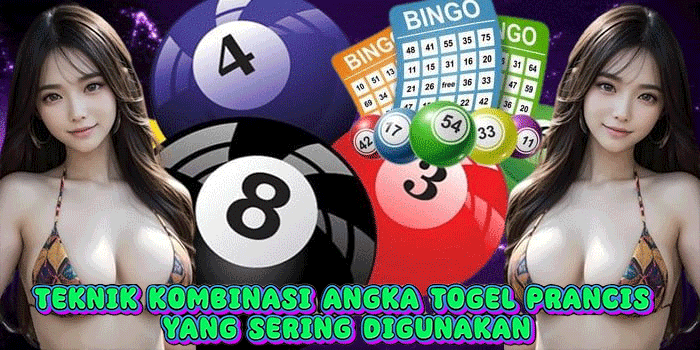 Teknik Kombinasi Angka Togel Prancis Yang Sering Digunakan