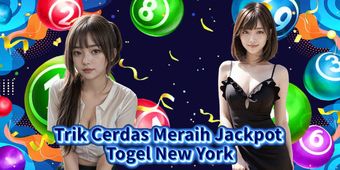 Trik Cerdas Meraih Jackpot Togel New York
