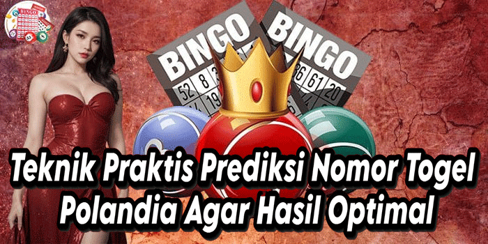 Teknik Praktis Prediksi Nomor Togel Polandia Agar Hasil Optimal